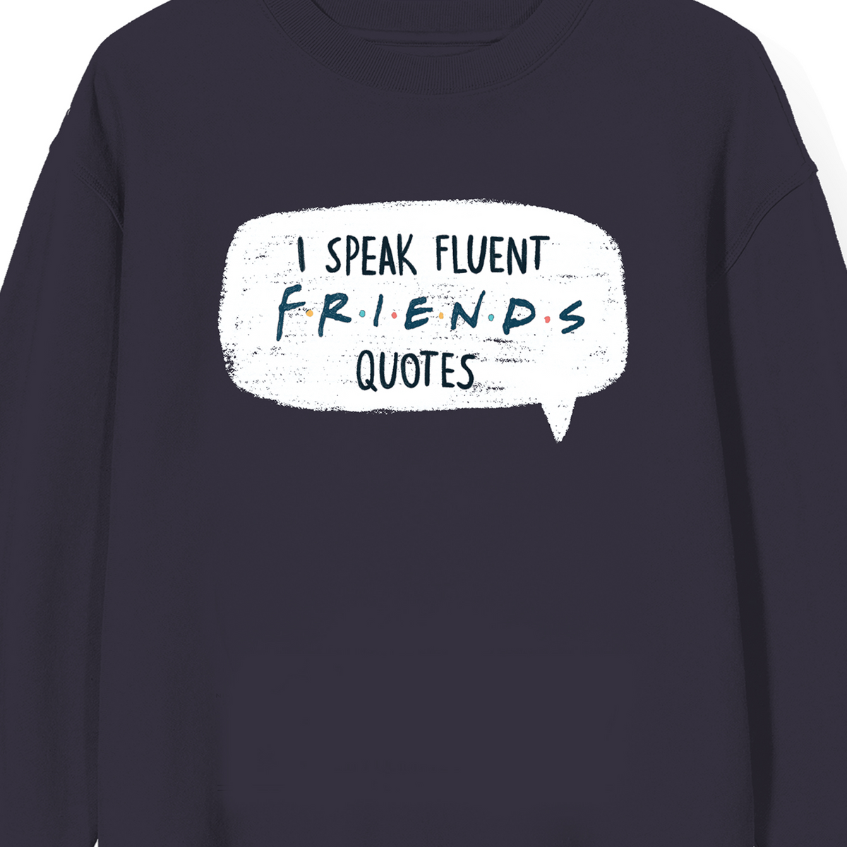 Friends TV I Speak Fluent Friends Quotes Sweatshirt