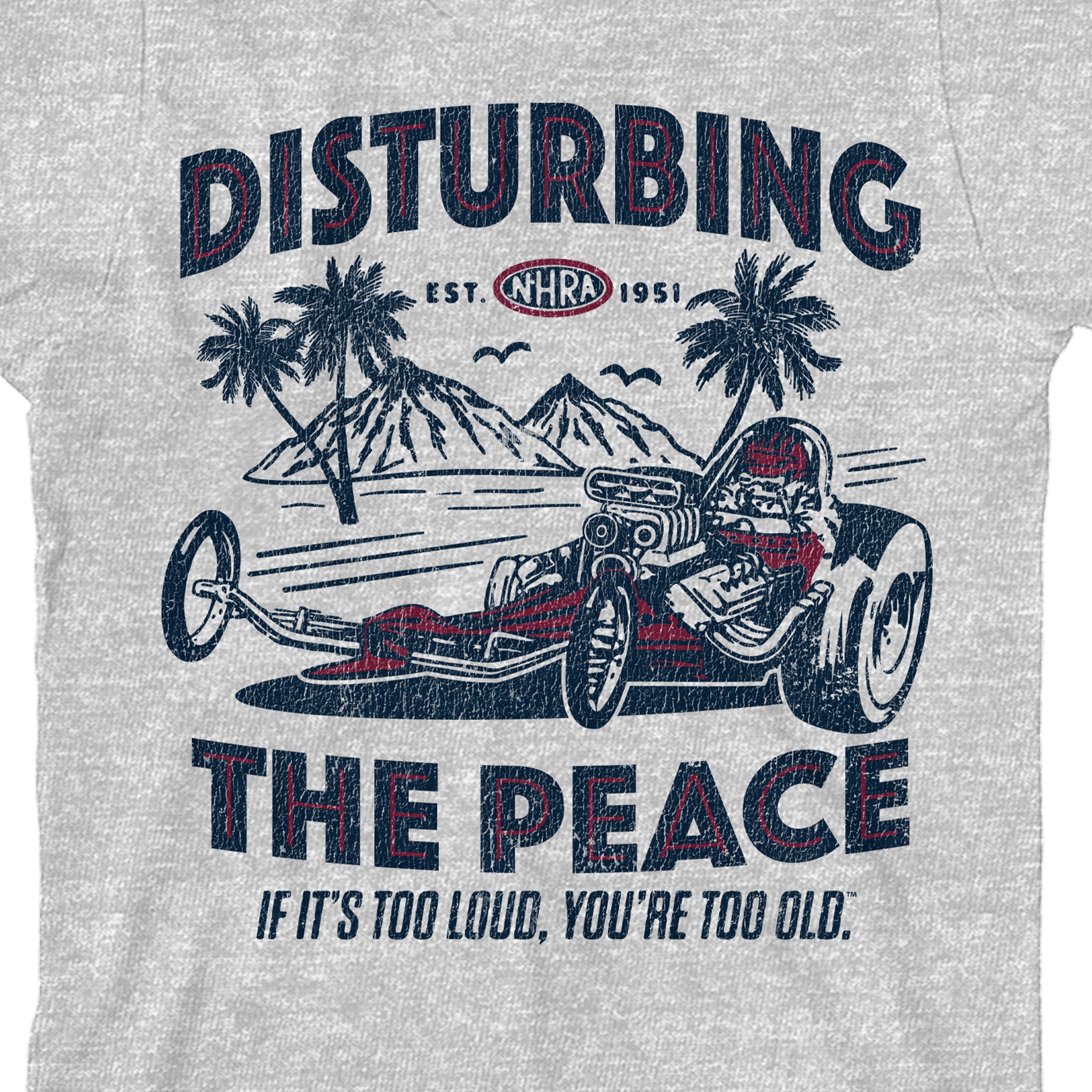 National Hot Rod Association NHRA Car, Disturbing the Peace If it's too loud, you're too old on Athletic Heather Youth T-Shirt